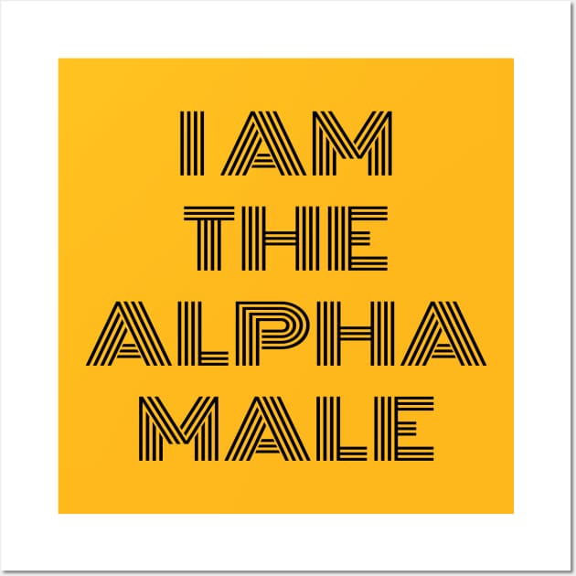 I AM THE ALPHA MALE Wall Art by ChrisAdic